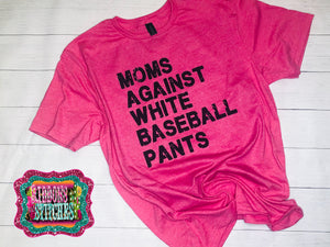 Hot Pink tee Moms Against White Baseball Pants tee